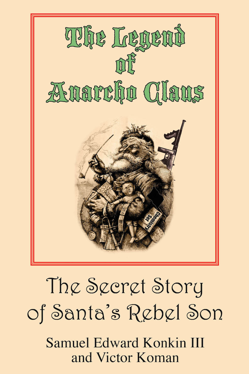 Image of the trade paperback cover for The Legend of Anarcho Claus. Beige background, red border, and green lettering. Includes Thomas Nast drawing of Saint Nick, altered to represent Anarcho Claus, with tommy gun and chemistry set to represent counter-economic toys for non-coercive girls and boys.