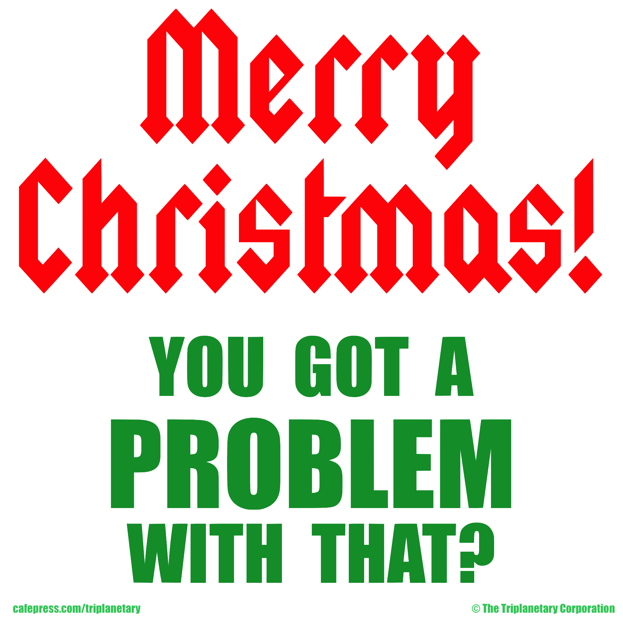 Red, white, and green image of 'Merry Christmas--You Got a Problem With That?' T-shirt