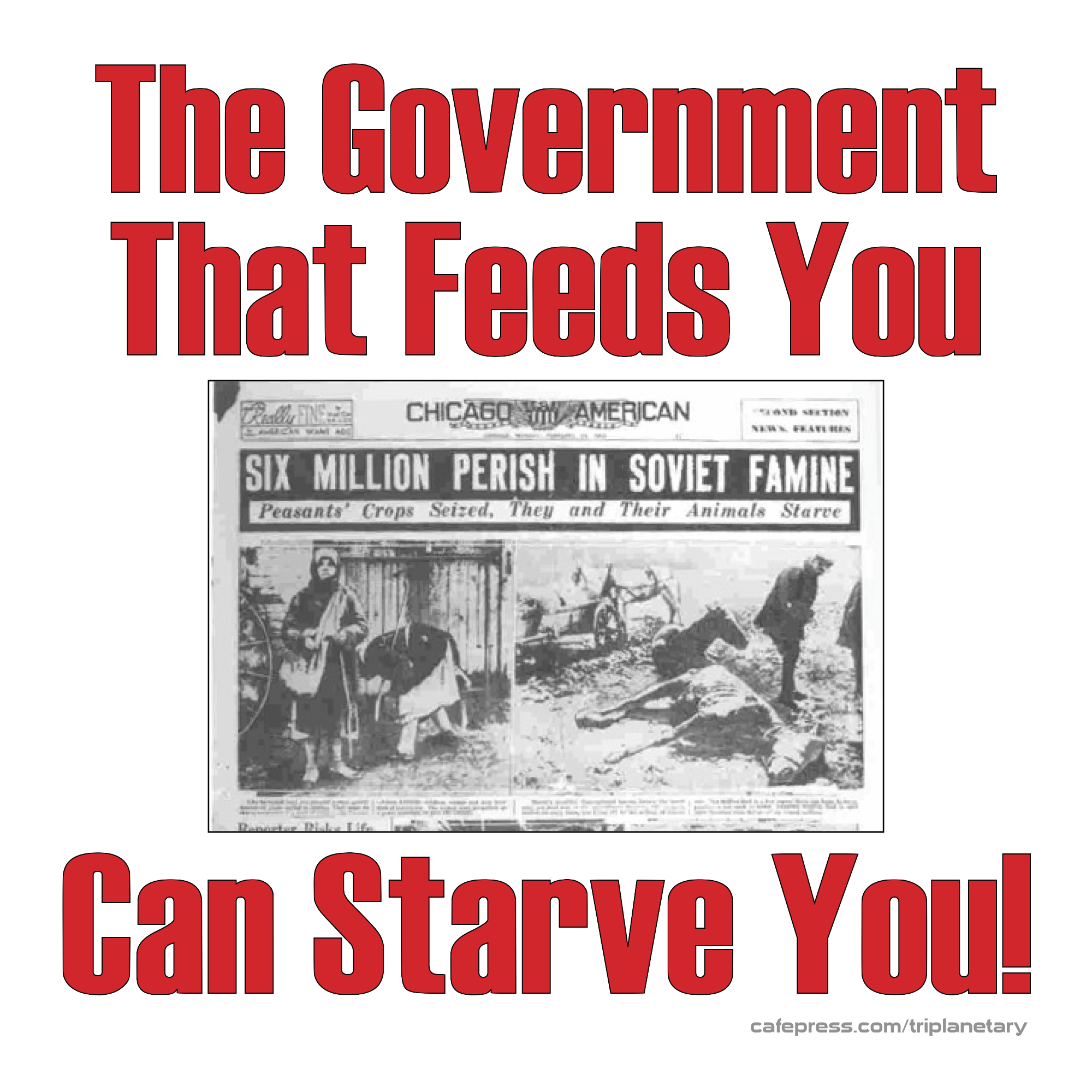 Red, white, and black image of The Government That Feeds You Can Starve You T-shirt
