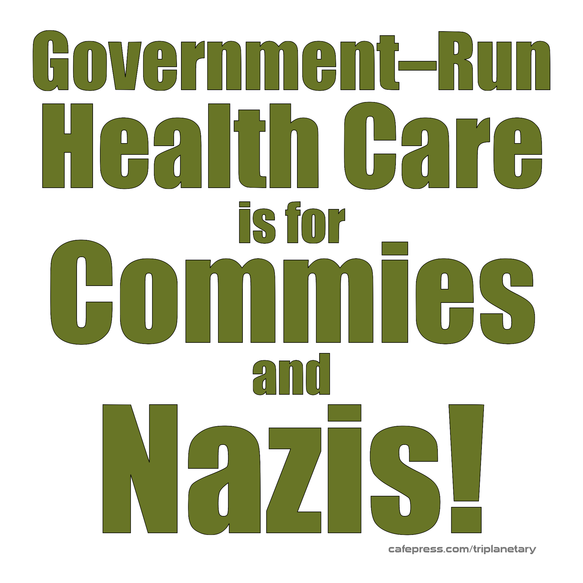 Olive-drab and white image reading 'Government-Run Health Care is for Commies and Nazis!'
